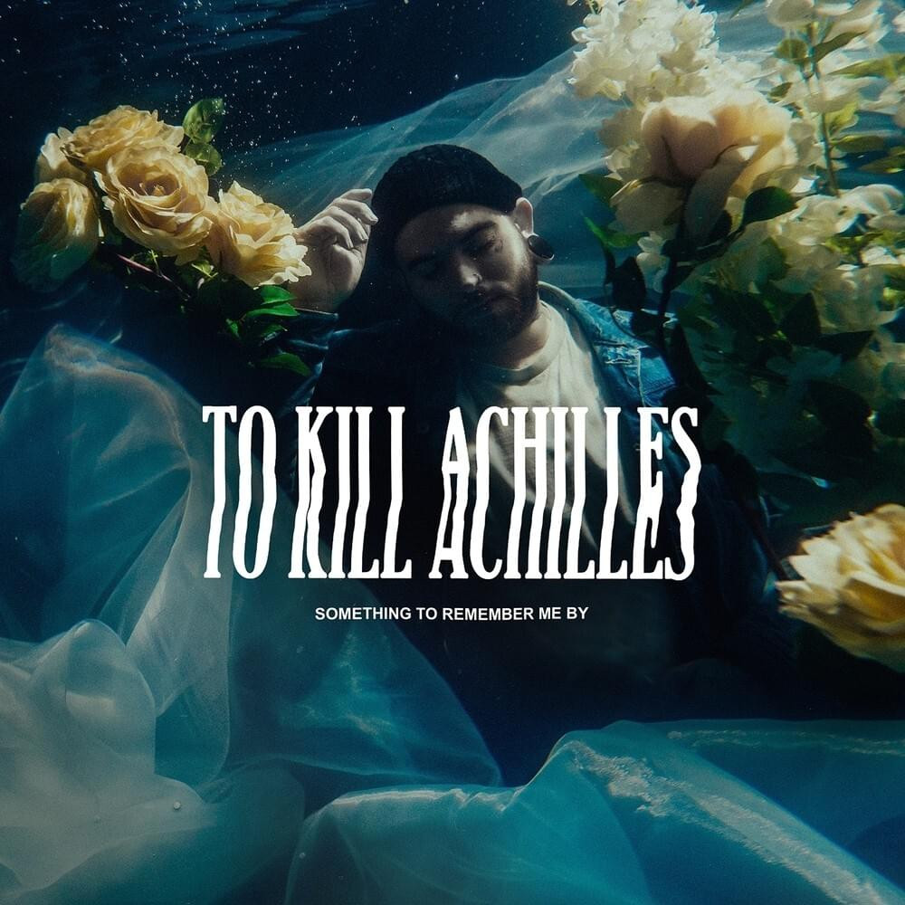 To Kill Achilles - Something To Remember Me By