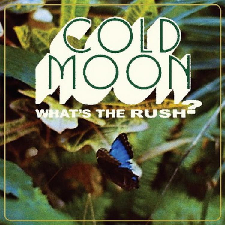 Cold Moon - What’s The Rush?
